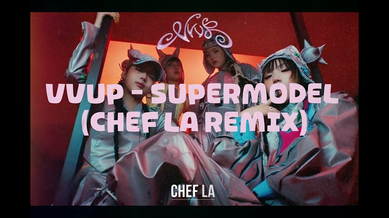 VVUP (비비업) ‘Super Model’ ( Chef La Remix )