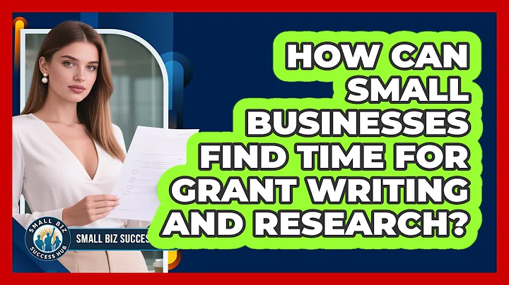 How Can Small Businesses Find Time For Grant Writing And Research? - Small Biz Success Hub