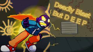 Deadly Blast but D E E P