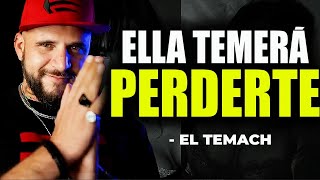 El Comportamiento que Hace Que las Mujeres Teman Perderte - EL TEMACH