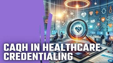 Maximizing Healthcare Efficiency: Mastering CAQH and Provider Credentialing