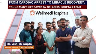 From Cardiac Arrest to Miracle Recovery: Young Man's Life Saved by Dr. Ashish Gupta & Team