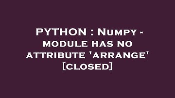 PYTHON : Numpy - module has no attribute 