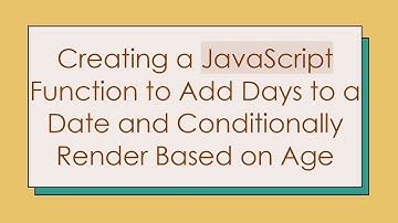 Creating a JavaScript Function to Add Days to a Date and Conditionally Render Based on Age