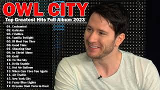 Owl City Greatest Hits 2023 Full Album | Top Best Songs of Owl City 2023 | Owl City New Songs