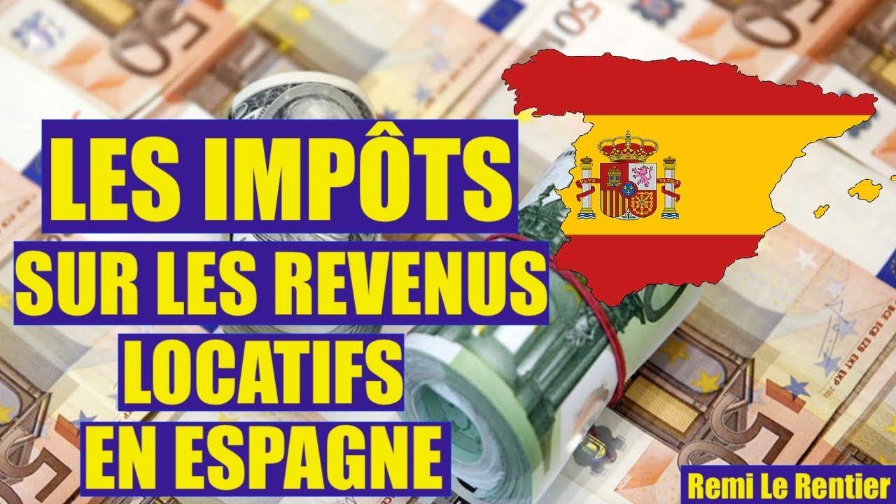 LES IMPÔTS SUR LE REVENU LOCATIF EN ESPAGNE + COMMENT ÉVITER DE TROP ...