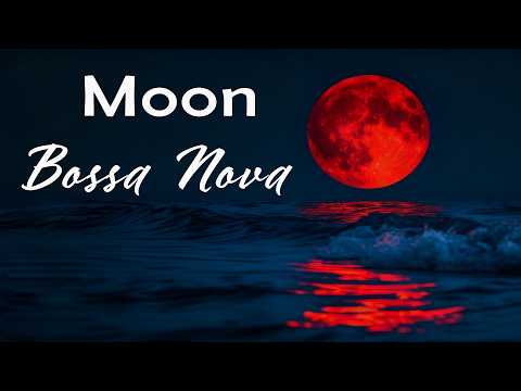 🌙 Moon Bossa Nova Music 🎸🌊 Smooth Night Guitar for Relaxing Ocean Evenings