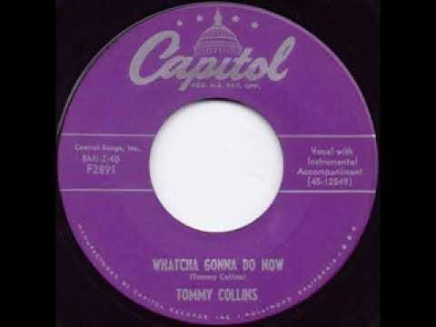 Tommy Collins — Watcha Gonna Do Now - Tommy Collins