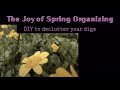 The Joy of Spring Organizing : DIY to Declutter Your Digs