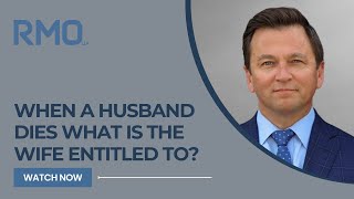 When a Husband Dies What Is the Wife Entitled To? | RMO Lawyers