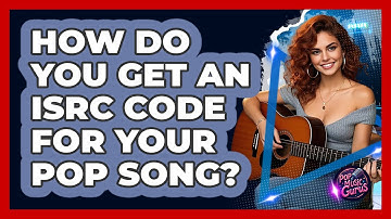 How Do You Get An ISRC Code For Your Pop Song? - Pop Music Gurus