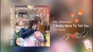 I Really Want To Tell You - Han Zhoungyu & Yin Ziyue  | Fall In Love With Him OST