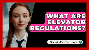 What Are Elevator Regulations? - SecurityFirstCorp.com