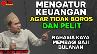 MENGATUR KEUANGAN AGAR TIDAK BOROS ATAU PELIT ?! KH TOHA ABRORI