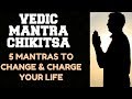 VEDIC MANTRA CHIKITSA :  5 MANTRA TREATMENT THAT WILL CHANGE &amp; CHARGE YOUR LIFE