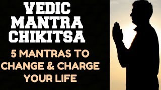 VEDIC MANTRA CHIKITSA : 5 MANTRA TREATMENT THAT WILL CHANGE & CHARGE YOUR LIFE