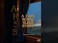 (Short4) A 1905 Royal Sleep Story I Where time moves like honey...