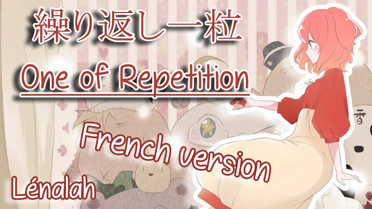 【Lénalah】『繰り返し一粒』One of Repetition (French vers.)