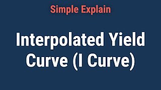 What Is an Interpolated Yield Curve (I Curve)?