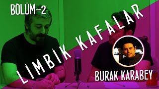 Limbik Kafalar Bölüm-2 Burak Karabey