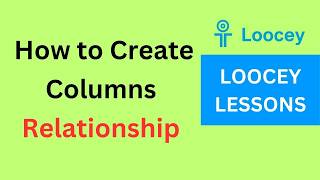 How To Create Relationship Columns In Loocey