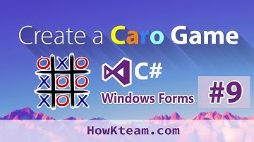 [Lập trình game Caro C# Winform] - Bài 9: Truyền quân cờ LAN | HowKteam