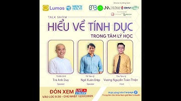 TALKSHOW ‘HIỂU VỀ TÍNH DỤC TRONG TÂM LÝ HỌC’ - TS.BS.CK2 Trà Anh Duy | TS. Tâm lý Ngô Xuân Điệp |