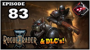 Mukluk Plays Warhammer 40,000: Rogue Trader w/ DLCs Part 83