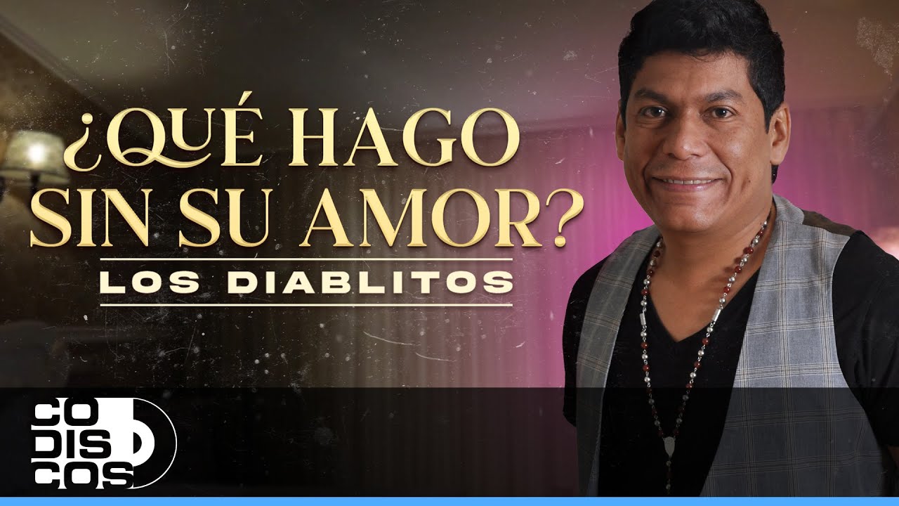 Qué Hago Sin Su Amor, Los Diablitos - Video