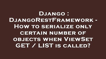 Django : DjangoRestFramework - How to serialize only certain number of objects when ViewSet GET / LI