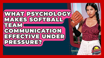 What Psychology Makes Softball Team Communication Effective Under Pressure?