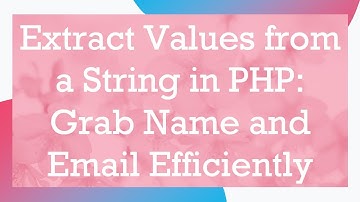 Extract Values from a String in PHP: Grab Name and Email Efficiently