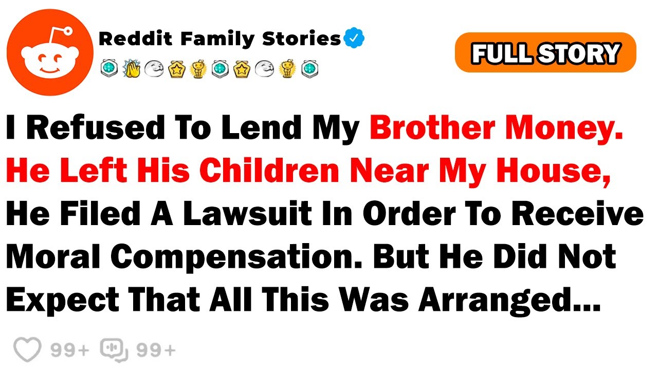 I Refused To Lend My Brother Money. He Left His Children Near My House, He Filed A Lawsuit In...