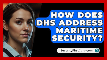How Does DHS Address Maritime Security? - SecurityFirstCorp.com