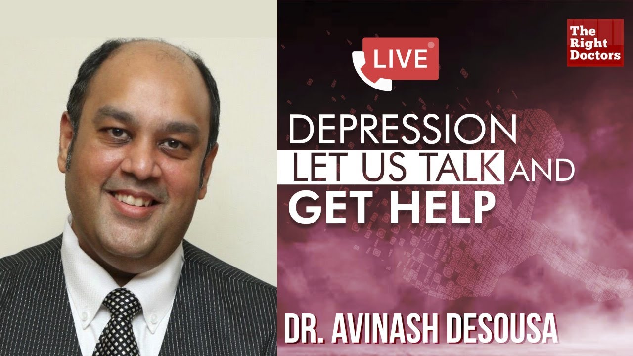 Depression: Let Us Talk & Get Help | Dr Avinash Desousa, Consultant Psychiatrist, Desousa