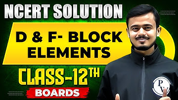 D And F BLOCK ELEMENTS  - NCERT Solutions | Inorganic Chemistry Chapter 01 | Class 12th Boards