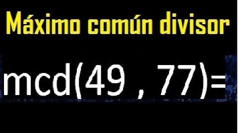 mcd 49 y 77 , maximo comun divisor , como se halla , ejemplos