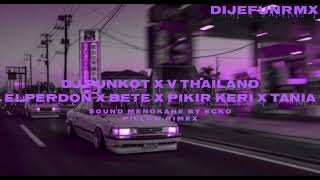 DJ FUNKOT X V THAILAND By ecko pillowrimex ||El Perdon x Bete x Pikir Keri x Tania