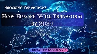 Shocking Predictions: How Europe Will Transform by 2030