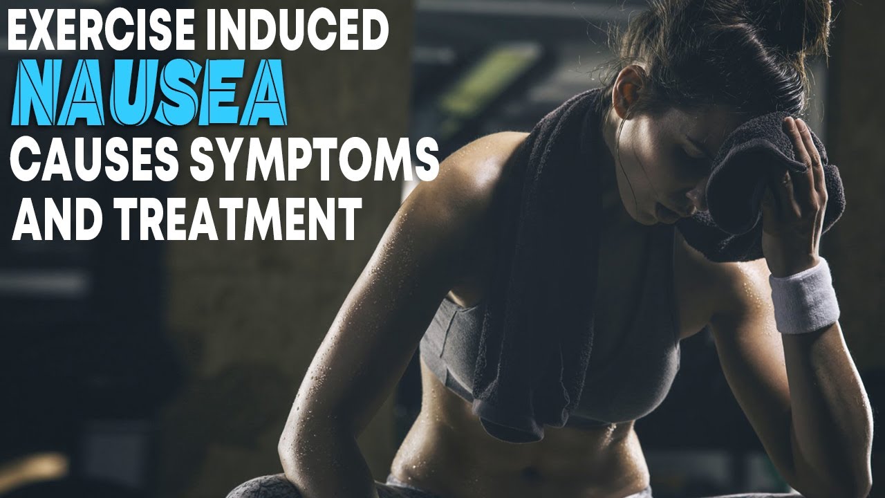 Exercise Induced Nausea Causes Symptoms and Treatment || Science Count