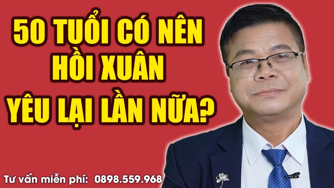 50 Tuổi Muốn Hồi Xuân Yêu Lại – Liệu Có Quá Muộn?| Đinh Đoàn Tư Vấn Chuyện Thầm Kín Chạm Vào Cảm Xúc