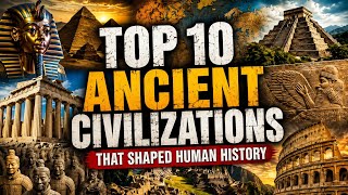 Top 10 Ancient Civilizations That Shaped Human History