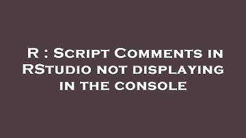 R : Script Comments in RStudio not displaying in the console