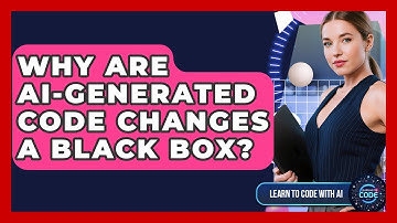 Why Are AI-generated Code Changes A Black Box? - Learning To Code With AI