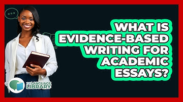 What Is Evidence-based Writing For Academic Essays? - The Language Library