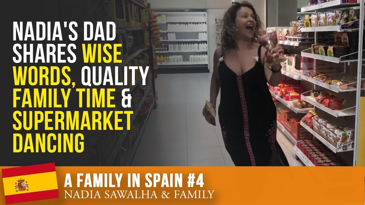 A FAMILY IN SPAIN #4 - Nadia's DAD Shares WISE WORDS, Quality FAMILY TIME & Supermarket DANCING