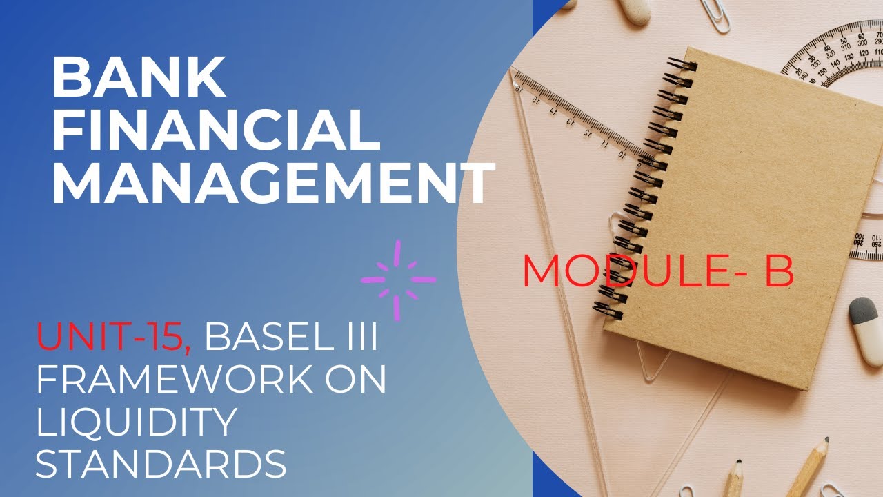 UNIT-15, BASEL III FRAMEWORK ON LIQUIDITY STANDARDS