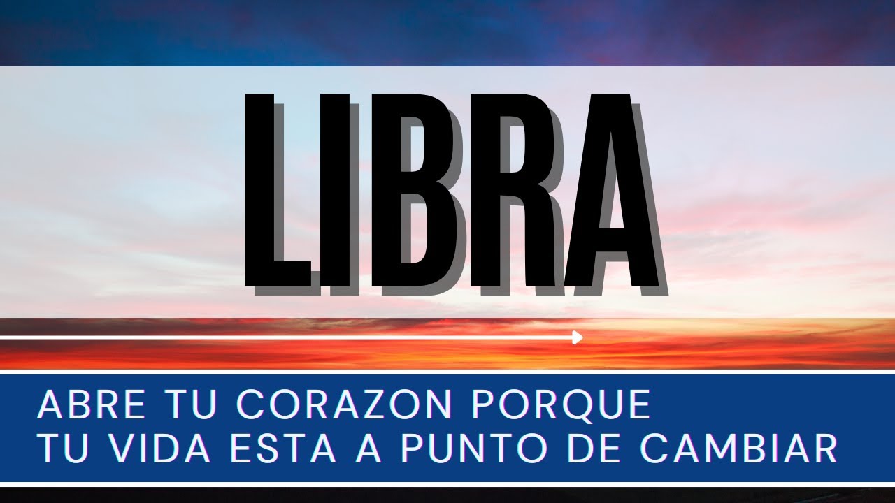 LIBRA ♎ | ABRE TU CORAZON PORQUE TU VIDA ESTA A PUNTO DE CAMBIAR | # ...