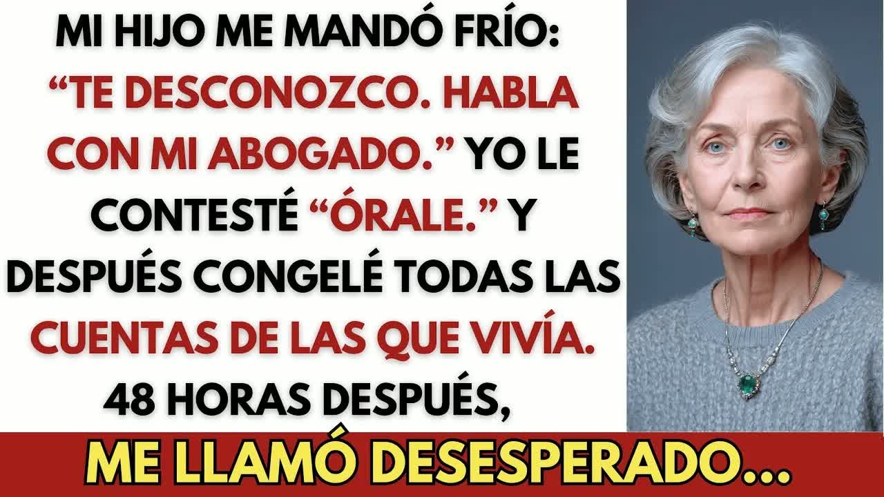 Mi hijo me mandó un mensaje： “Te desconozco  Habla con mi abogado ” Yo le contesté： “Órale ” Y l