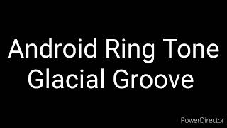 Android Ringtone - Glacial Groove